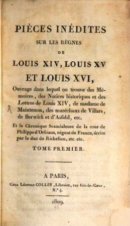 Pièces inédites sur les règnes de Louis XIV, Louis XV et Louis XVI : Ouvrage dans lequel on trouve des mémoires, des notices historiques et des elttres de Louis XIV, de madame de Maintenon, des maréchaux de Villars, de Berwick et d'Asfeld, etc. et la chronique scandaleuse de la cour de Philippe d'Orléans, régent de France, écrite par le duc de Richelieu, etc. etc., 1