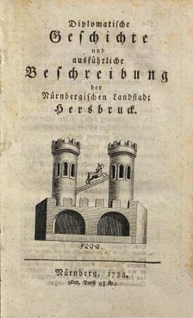 Diplomatische Geschichte und ausführliche Beschreibung der Nürnbergischen Landstadt Hersbruck