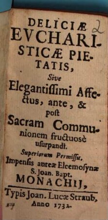 Deliciæ Evcharisticæ Pietatis, Sive Elegantissimi Affectus, ante, & post Sacram Communionem fructuosè ursupandi