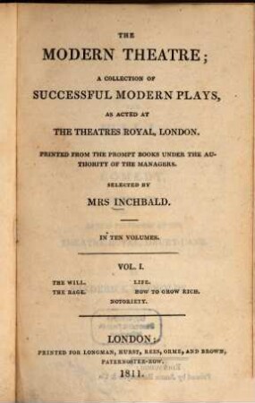 The modern theatre : a collection of successful modern plays, as acted at the theatres royal, London ; in ten volumes. 1, The will. Life. The rage. How to grow rich. Notoriety