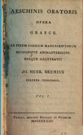 Aeschinis Oratoris Opera graece : Ad fidem codicum manuscriptorum recognovit animadversionibusque illustravit, 1