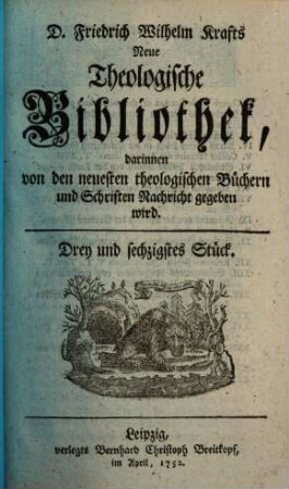 Friedrich Wilhelm Krafts neue theologische Bibliothek, darinnen von den neuesten theologischen Büchern und Schriften Nachricht gegeben wird, 63. 1752