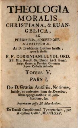 Theologia Moralis Christiana, & Euangelica, 5,1. De D. Gratiae Auxiliis, Notione, Indole, ac varietate ...