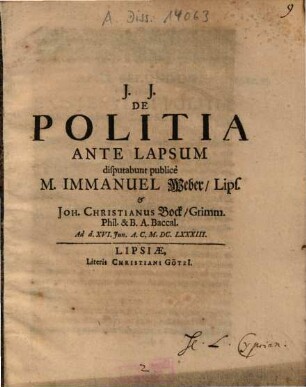 De Politia Ante Lapsum disputabunt publice M. Immanuel Weber, Lips. & Joh. Christianus Bock, Grimm. ...