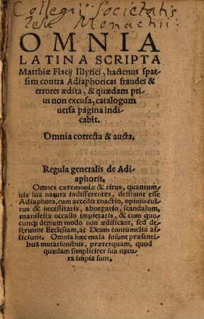 Omnia Latina Scripta Matthiae Flacij Illyrici : hactenus sparsim contra Adiaphoricas fraudes & errores aedita, & quaedam prius non excusa ...
