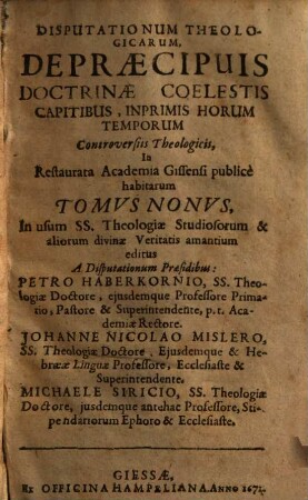 Disputationum theologicarum, de praecipuis quibusdam horum temporum controversiis, in Academia Giessena publice habitarum, tomus .... 9