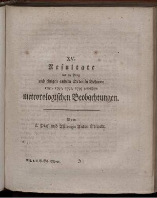 XV. Resultate der in Prag und einigen anderen Orten in Böhmen 1790, 1791, 1792, 1793 gemachten meteorologischen Beobachtungen.