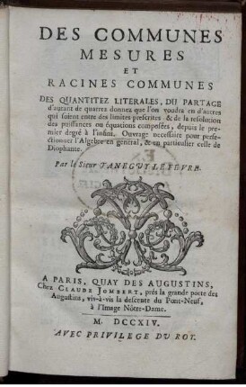 Des communes mesures et racines communes : Des quantitez literales, du partage d'autant de quarrez donnez que l'on voudra en d'autres qui foient entre des limites prescrites et de la resolution des puissances ou équations composées, depuis le premier degré à l'infini. Ouvrage necessaire pour perfectionner l'Algebre en general, et en particulier celle de Diophante