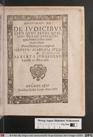 Dispvtatio XII De Ivdicibvs Apvd Qvos Fevdi Qvaestio Agitari Debeat, Et qua forma in hoc iudicio procedatur ... proposita in Illvstri Academia Ivlia Ab Alberto Ivngkhero Luneb. 20. Decemb.