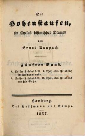 Ernst Raupach's dramatische Werke ernster Gattung. 9, Die Hohenstaufen ; 5. Band: Kaiser Friedrich II., I. - II. Theil