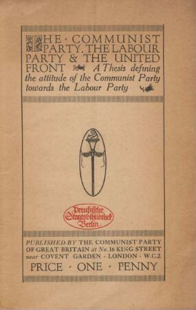 The Communist Party, the Labour Party & the united front : a thesis defining the attitude of the Communist Party towards the Labour Party