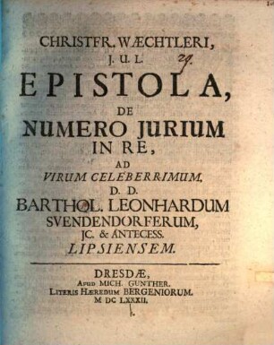Christfr. Waechtleri ... Epistola de numero jurium in re, ad ... Barthol. Leonhardum Svendendorferum