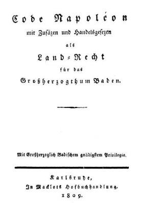 Code Napoléon : mit Zusätzen und Handelsgesetzen als Land-Recht für das Großherzogthum Baden