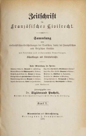 Zeitschrift für französisches Civilrecht : Sammlung von civilrechtlichen Entscheidungen der deutschen, sowie französischen, englischen und italienischen Gerichte, 10. 1879