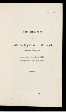 Zum Andenken an Friderike Christiane v. Vellnagel, geborene Dertinger : geboren den 13ten August 1773, gestorben den 24ten Juni 1837