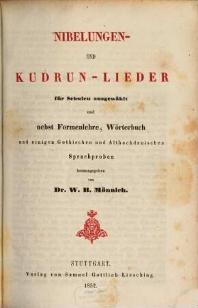 Nibelungen- und Kudrun-Lieder : für Schulen ausgewählt und nebst Formenlehre, Wörterbuch und einigen Gothischen und Althochdeutschen Sprachproben