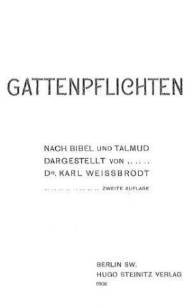 Gattenpflichten : nach Bibel u. Talmud / dargest. von Karl Weissbrodt