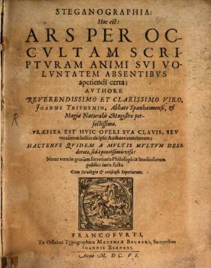 Steganographia: Hoc est: Ars Per Occultam Scripturam Animi Sui Voluntatem Absentibus aperiendi certa