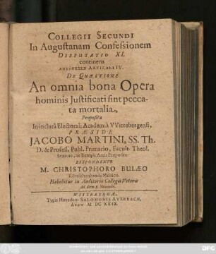 Collegii Secundi In Augustanam Confessionem Disputatio XI. continens Antithesin Articuli IV. De Quaestione An omnia bona Opera hominis Iustificati sint peccata mortalia