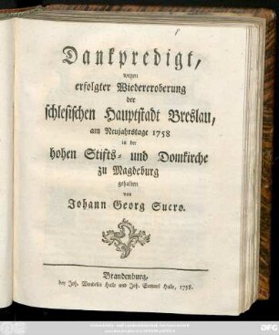 Dankpredigt, wegen erfolgter Wiedereroberung der schlesischen Hauptstadt Breslau, am Neujahrstage 1758 in der hohen Stifts- und Domkirche zu Magdeburg