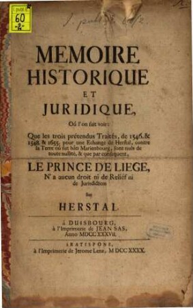Mémoire historique, ou l'on fait voir que les trois ... traités de Herstal contre Marienbourg sont muls ...