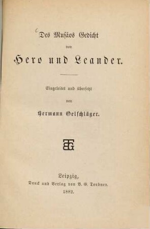 Des Musaeos Gedicht von Hero und Leander : Eingeleitet und übersetzt von Hermann Oelschlaeger