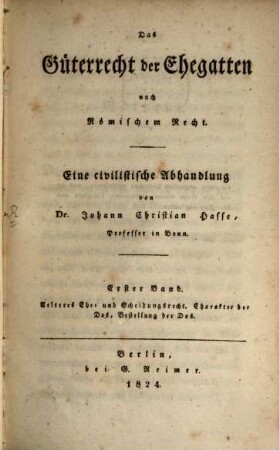 Das Güterrecht der Ehegatten nach Römischem Recht : eine civilistische Abhandlung, 1. Aelteres Ehe- und Scheidungsrecht, Charakter der Dos, Bestellung der Dos