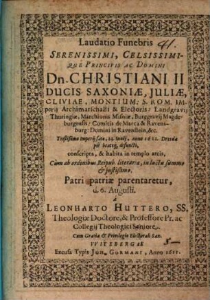 Laudatio funebris serenissimi, celsissimique principis ac domini Dn. Christiani II. ducis Saxoniae, ... 23. Iunii anno 1611 Dresdae pie beateque defuncti