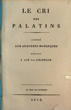 Le Cri des Palatins : adressé aux augustes Monarques réunis à Aix-la-Chapelle
