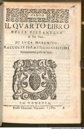 IL QVARTO LIBRO DELLE VILLANELLE A Tre Voci. DI LVCA MARENTIO. RACCOLTE PER ATTILIO GVALTIERI