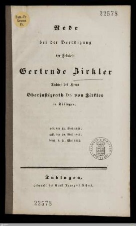 Rede bei der Beerdigung der Fräulein Gertrude Zirkler, Tochter des Herrn Oberjustizrath Dr. von Zirkler in Tübingen : geb. den 15. Mai 1821, gest. den 29. Mai 1843, beerd. d. 31. Mai 1843
