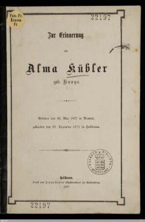 Zur Erinnerung an Alma Kübler geb. Runge : Geboren den 26. Mai 1827 in Bremen, gestorben den 22. Dezember 1871 in Heilbronn