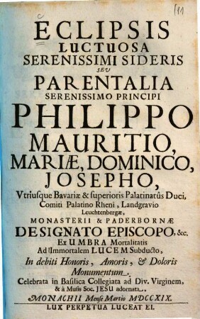 Eclipsis luctuosa serenissimi sideris seu Parentalia serenissimo principi Philippo Mauritio, Mariae, Dominico, Josepho, utriusque Bavariae et superioris Palatinatus duci ... adornata