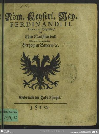 Röm. Keyserl. May. Ferdinandi II. Execution, Schreiben, an Chur-Sachssen vnd mutatis mutandis Hertzog in Bayern, rc.