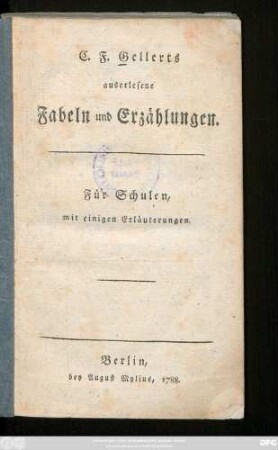 C. F. Gellerts auserlesene Fabeln und Erzählungen : Für Schulen, mit einigen Erläuterungen