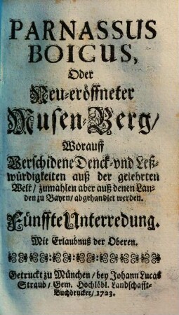 Parnassus Boicus oder neu-eröffneter Musen-Berg : worauff verschiedene Denck- und Leßwürdigkeiten auß der gelehrten Welt, zumahlen aber auß denen Landen zu Bayrn abgehandlet werden, 5=Bd. 1. (1723). - S. 385-480