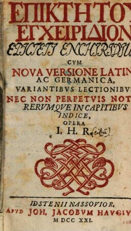 Epiktētu Encheiridion : = Epicteti Enchiridium : Cvm Nova Versione Latina Ac Germanica, Variantibvs Lectionibvs, Nec Non Perpetvis Notis, Rervmqve In Capitibvs Indice
