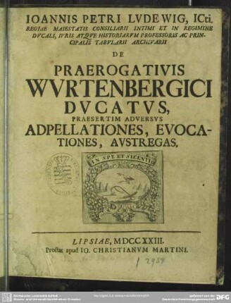 Joannis Petri Ludewig, Icti ... Professoris ... De Praerogativis Wurtenbergici Ducatus, Praesertim Adversus Adpellationes, Evocationes, Austregas