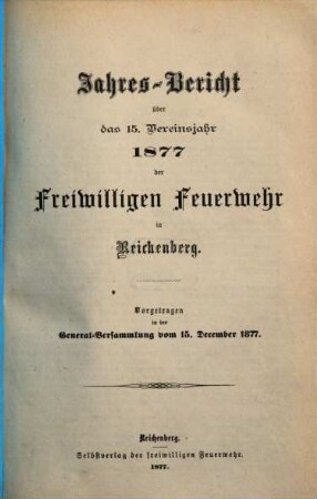 Jahresbericht über das ... Vereinsjahr ... der Freiwilligen Feuerwehr in Reichenberg, 15. 1877