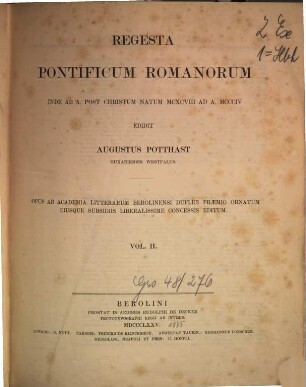Regesta pontificum Romanorum : inde ab a. post christum natum MCXCVIII ad a. MCCCIV ; opus ab academia litterarum Berolinensi duplici praemio ornatum eiusque subsidii liberalissime concessis editum, 2