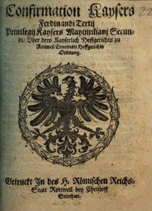 Confirmation Kaysers Ferdinandi Tertij Priuilegij Kaysers Mayimiliani Secundi, Vber dero Kayserlich Hoffgerichts zu Rottweil Ernewerte Hoffgerichts Ordnung