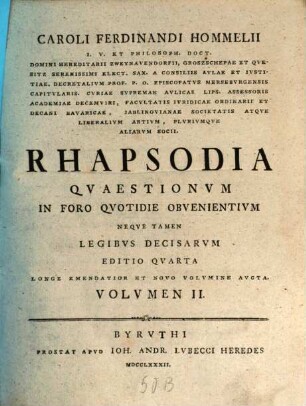 Caroli Ferdinandi Hommelii I.V. Et Philosoph. Doct. ... Rhapsodia Qvaestionvm In Foro Qvotidie Obvenientivm Neqve Tamen Legibvs Decisarvm, 2