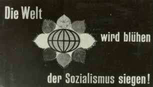 Frieden der Welt ("Die Welt wird blühen, der Sozialismus siegen!")