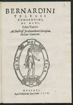 Bernardini|| Telesii|| Consentini,|| De Mari,|| Liber Vnicus.|| Ad Illustriss. Ferdinandum Carrafam,|| Soriani Comitem.