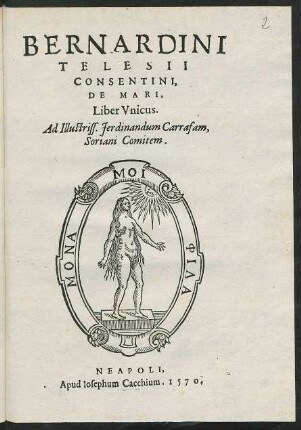 Bernardini|| Telesii|| Consentini,|| De Mari,|| Liber Vnicus.|| Ad Illustriss. Ferdinandum Carrafam,|| Soriani Comitem.