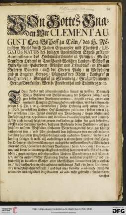 Von Gottes Gnaden Wir Clement August Ertz = Bischoff zu Coeln / des H. Roemischen Reichs durch Italien Ertzcantzler und Churfuerst [...]