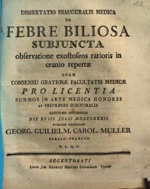 Dissertatio Inauguralis Medica De Febre Biliosa Subiuncta observatione exostoseos rarioris in cranio repertae