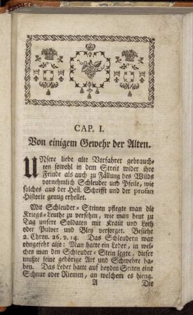 Cap. I. Von einigem Gewehr der Alten. - Cap. II. Von Erfindung des Schieß-Pulvers.