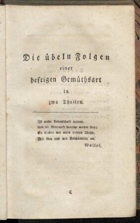 Die übeln Folgen einer heftigen Gemüthsart in zwo Theilen.