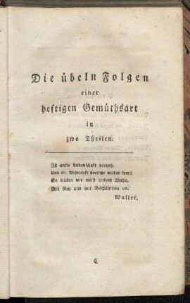 Die übeln Folgen einer heftigen Gemüthsart in zwo Theilen.